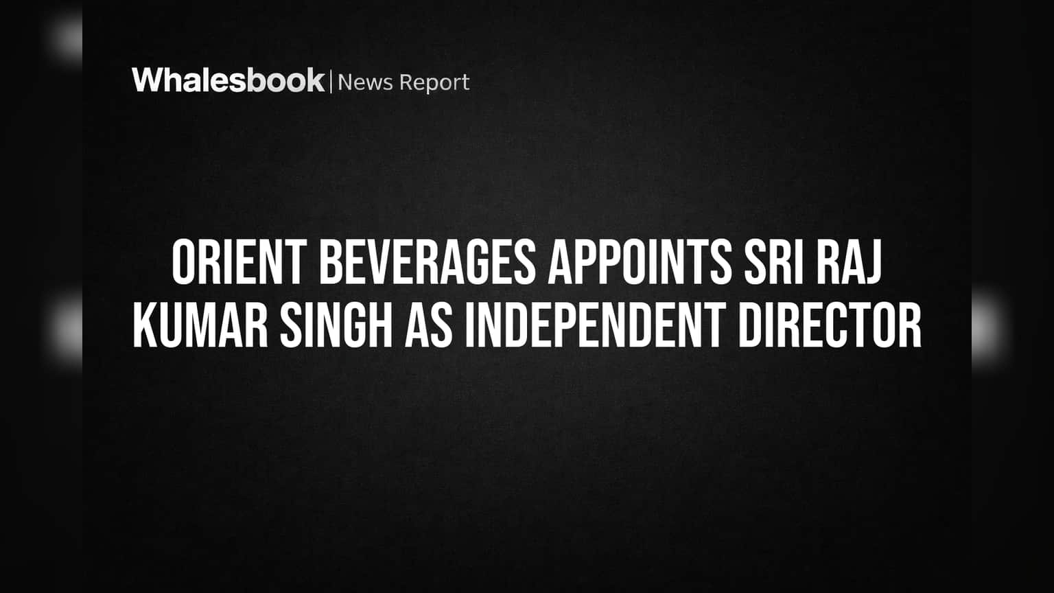 Orient Beverages: முக்கிய பொறுப்பில் புதிய நபர்! முதலீட்டாளர் மத்தியில் எதிர்பார்ப்பு!