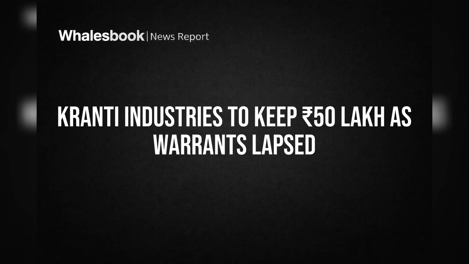 Kranti Industries Share: मोठी बातमी! वॉरंट्स रद्द होऊनही कंपनीच्या तिजोरीत येणार ₹50 लाख