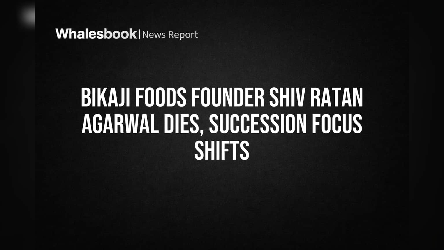 Bikaji Foods ਬਾਨੀ ਦਾ ਦਿਹਾਂਤ: ਹੁਣ ਕੌਣ ਸੰਭਾਲੇਗਾ ਕਮਾਨ? ਨਿਵੇਸ਼ਕਾਂ ਦੀਆਂ ਵਧੀਆਂ ਚਿੰਤਾਵਾਂ