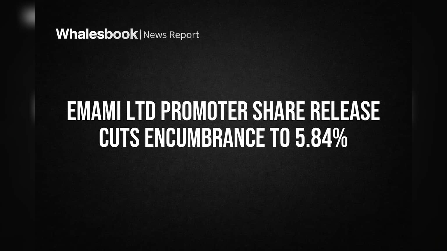 Emami Ltd Promoter Frees Shares, Cuts Pledged Stake to 5.84%