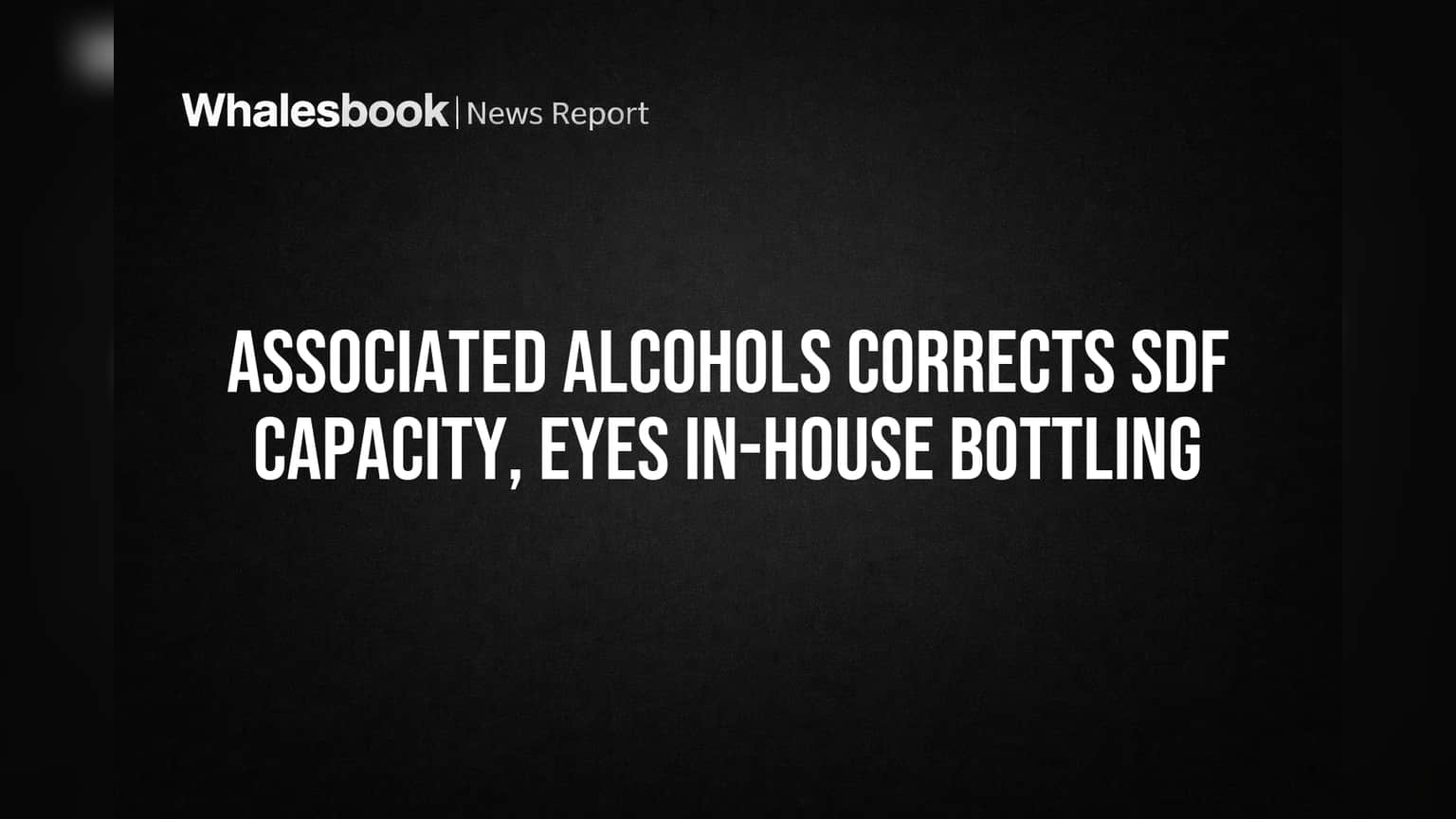 Associated Alcohols: मोठी अपडेट! SDF अधिग्रहणातील बॉटलिंग क्षमता स्पष्ट, 'इन-हाऊस' बॉटलिंगची तयारी