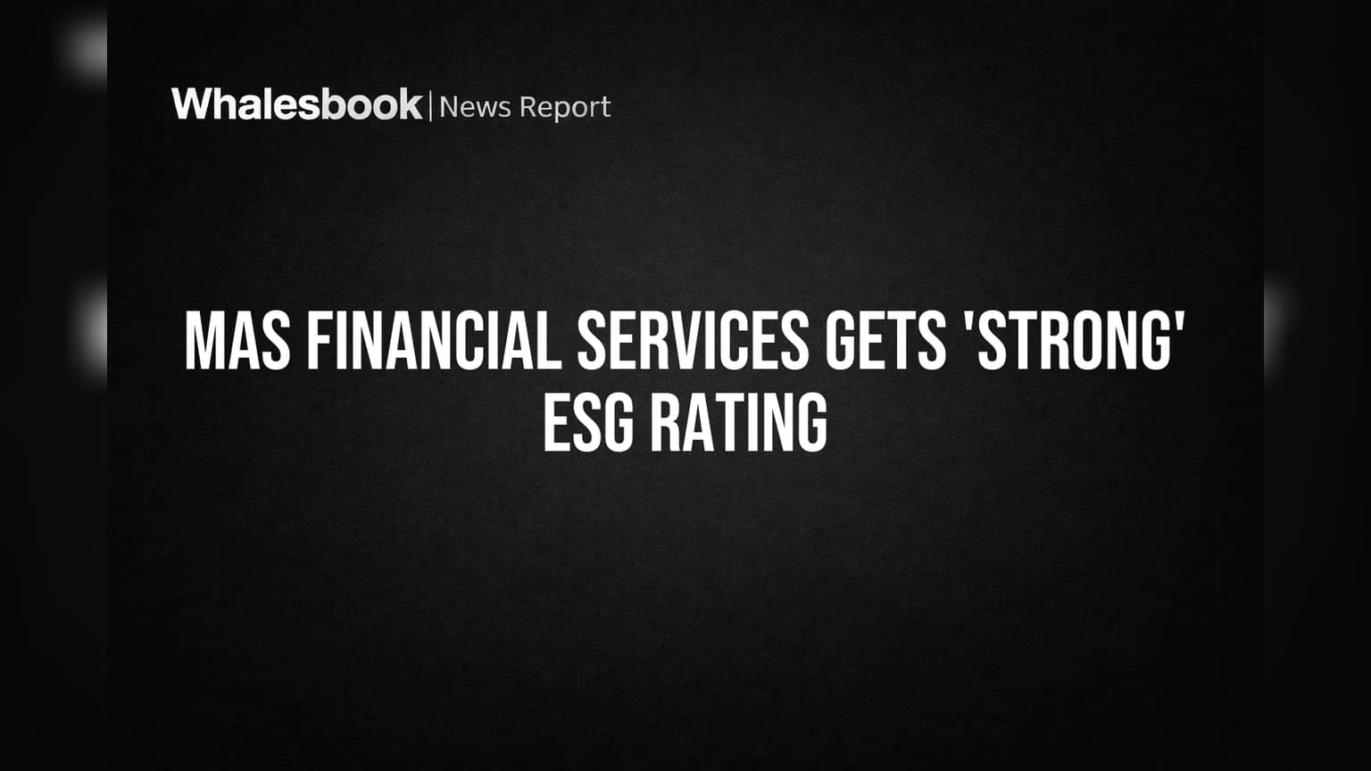 MAS Financial Services ને મળ્યું 'મજબૂત' ESG રેટિંગ, રોકાણકારો માટે સારા સમાચાર!