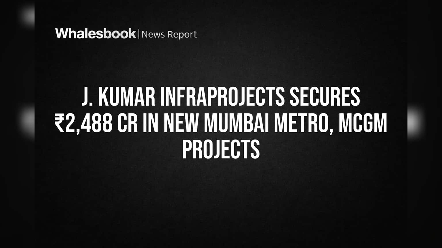 J. Kumar Infraprojects Secures ₹2,488 Cr in New Mumbai Metro, MCGM Projects