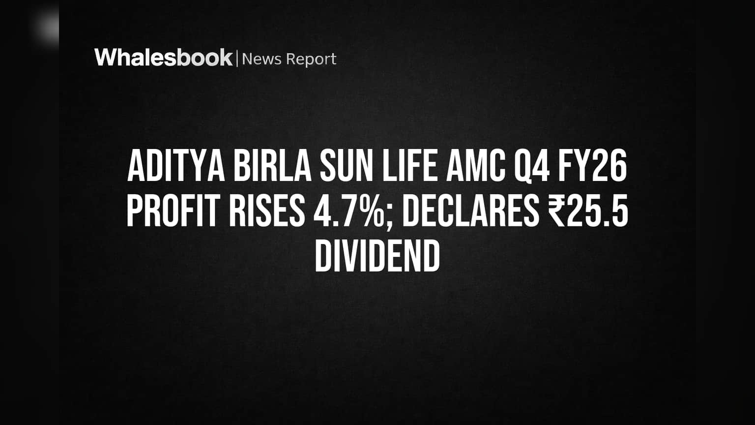 Aditya Birla Sun Life AMC FY26 Profit Grows 4.7%; Board Recommends ₹25.5 Dividend