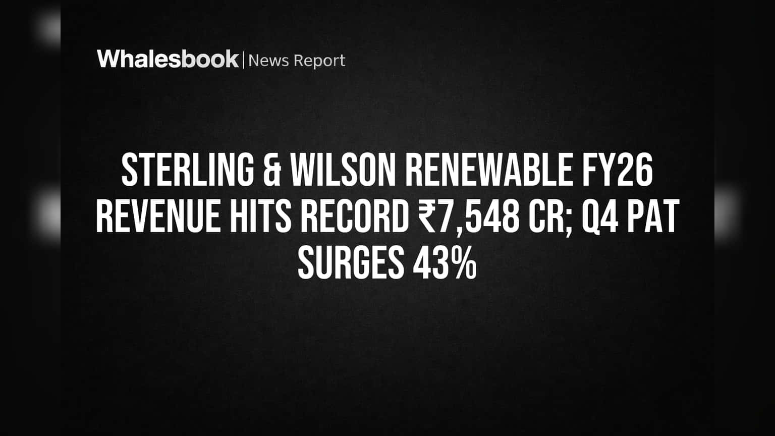 Sterling & Wilson Renewable Hits Record FY26 Revenue, Highest-Ever Q4 Profit