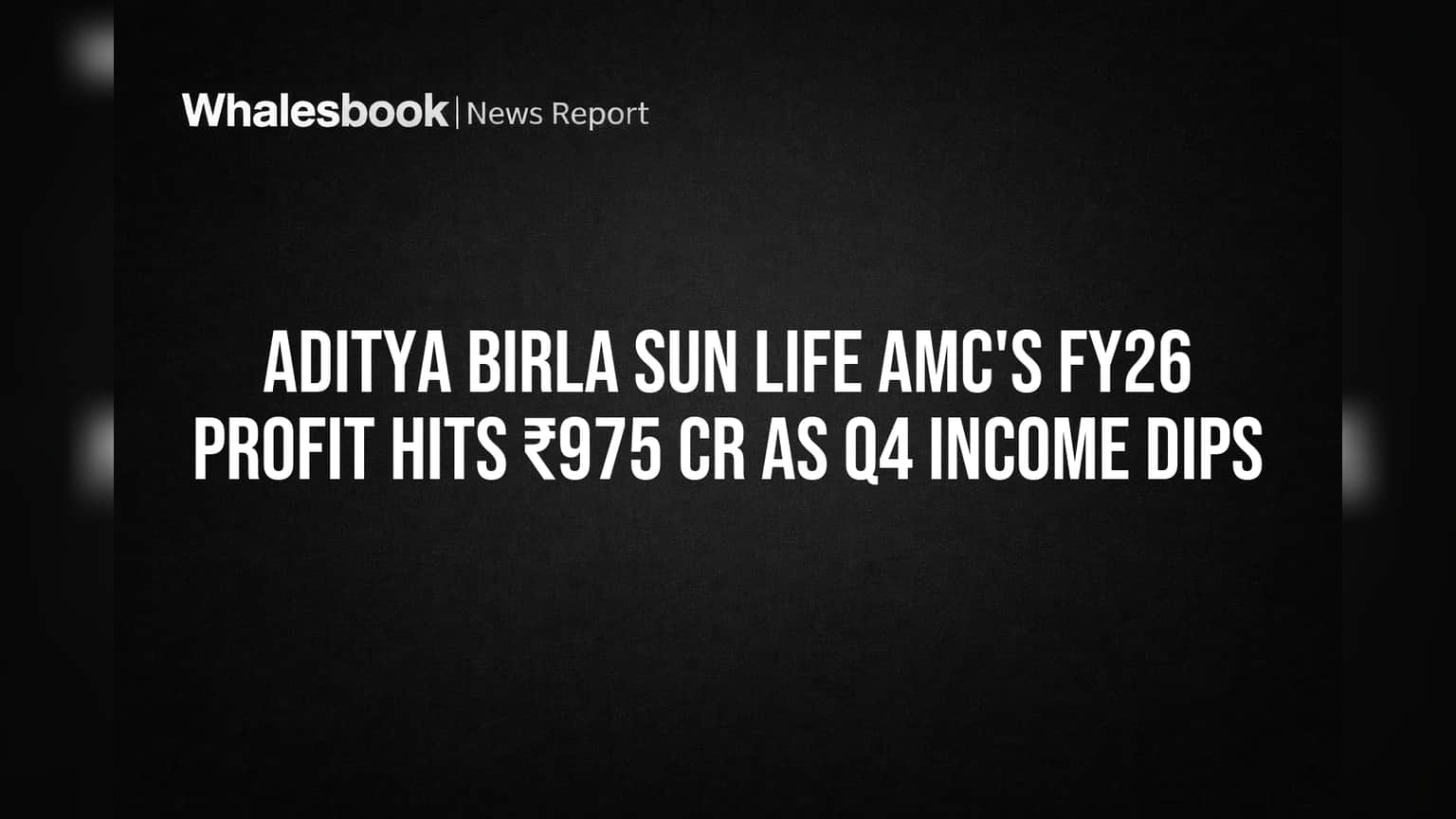 Aditya Birla Sun Life AMC's FY26 Profit Hits ₹975 Cr as Q4 Income Dips