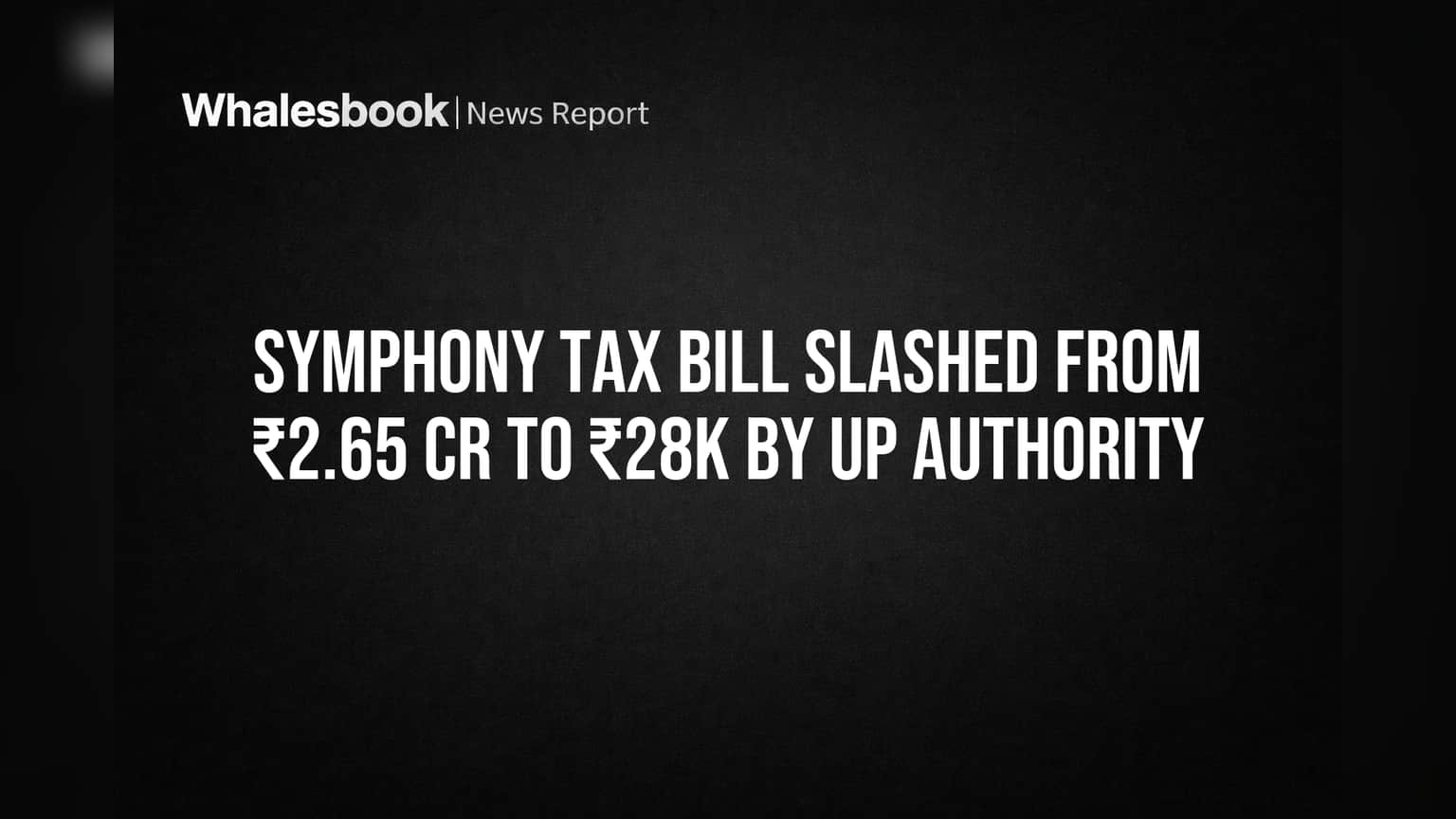 Symphony Share Price: பெரும் நிவாரணம் symphony-க்கு! ₹2.65 கோடி வரி ₹28,162 ஆனது!