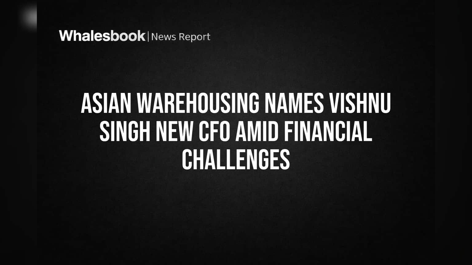 Asian Warehousing: मोठ्या जबाबदारीवर नवीन CFO, कंपनीसमोरील आर्थिक आव्हाने काय?