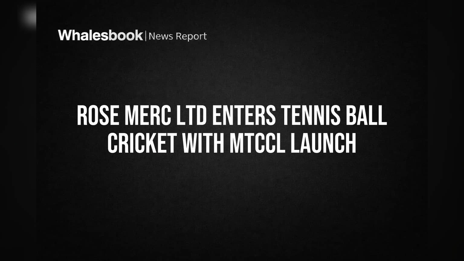 Rose Merc Ltd चा मोठा डाव! टेनिस बॉल क्रिकेटमध्ये एंट्री, MTCCL लाँच