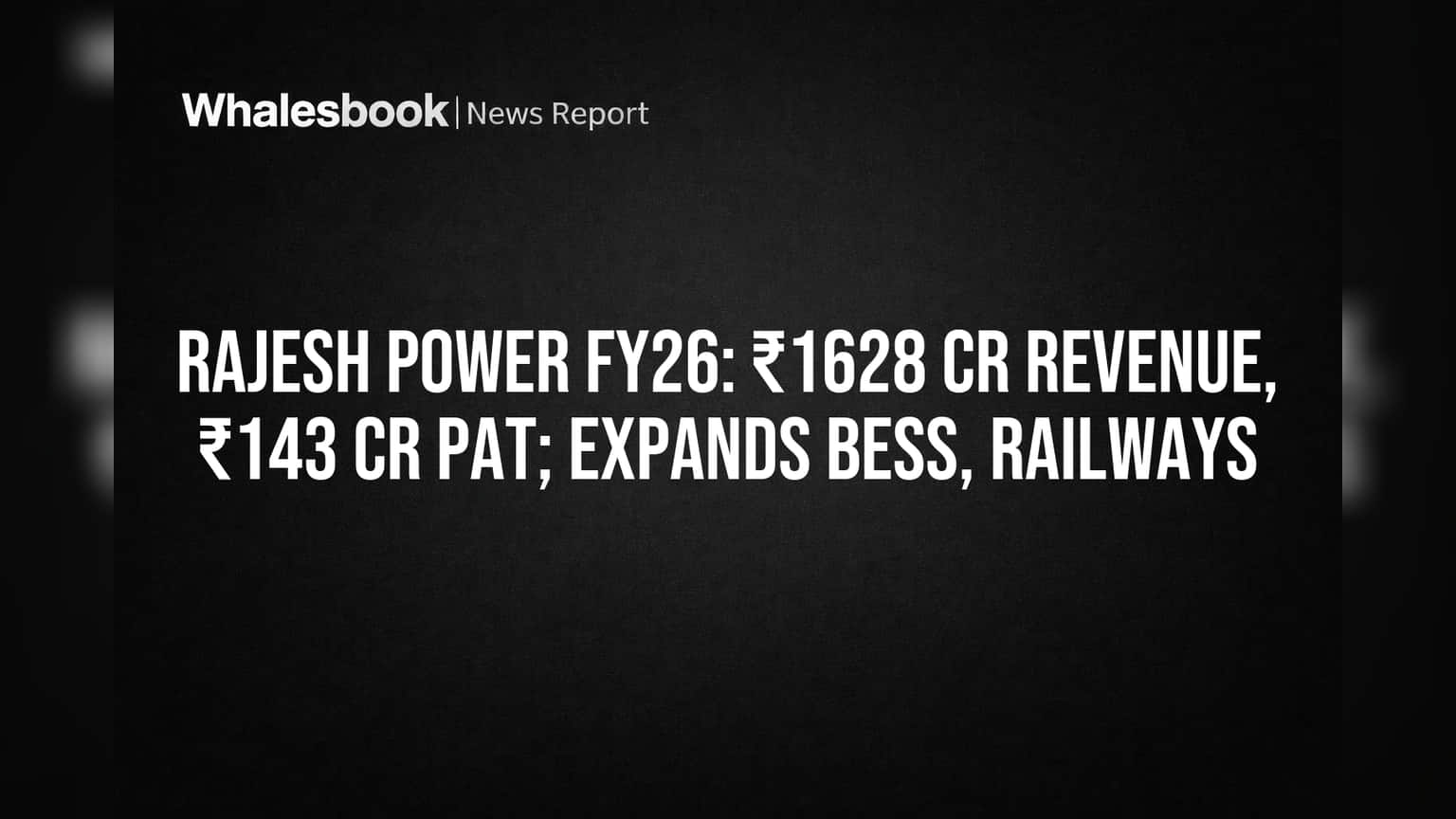 Rajesh Power FY26: ₹1628 Cr Revenue, ₹143 Cr PAT; Expands BESS, Railways