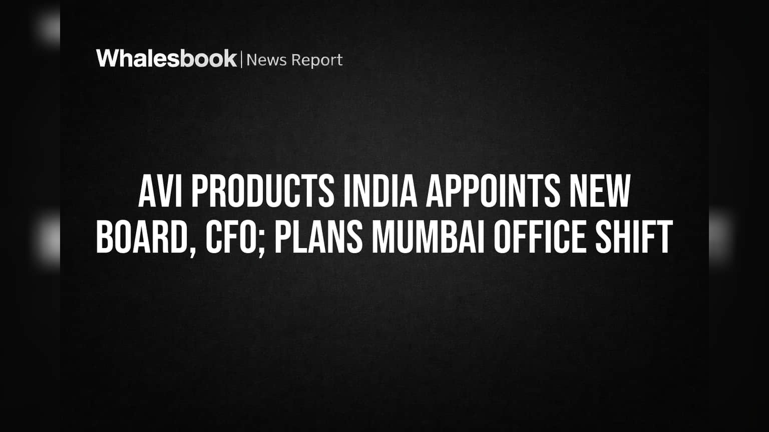 Avi Products India Appoints New Board, CFO; Plans Mumbai Office Shift