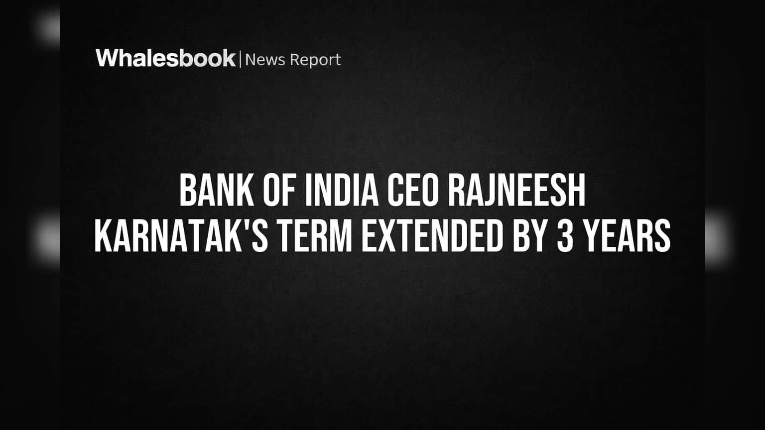 Bank of India CEO Rajneesh Karnatak's term extended by 3 years
