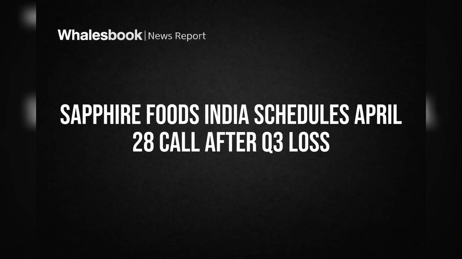 Sapphire Foods India Schedules April 28 Call After Q3 Loss