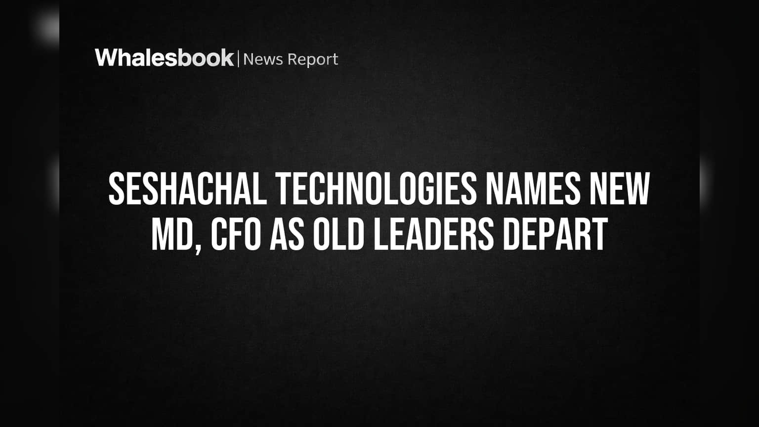 Seshachal Technologies Names New MD, CFO as Old Leaders Depart