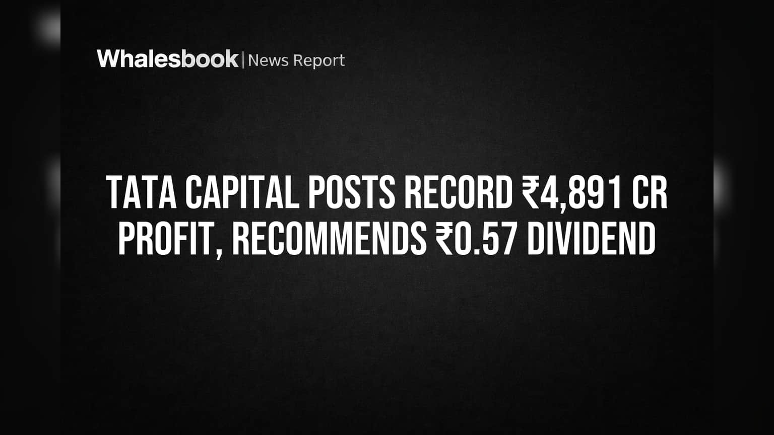 Tata Capital Posts Record ₹4,891 Cr Profit, Recommends ₹0.57 Dividend