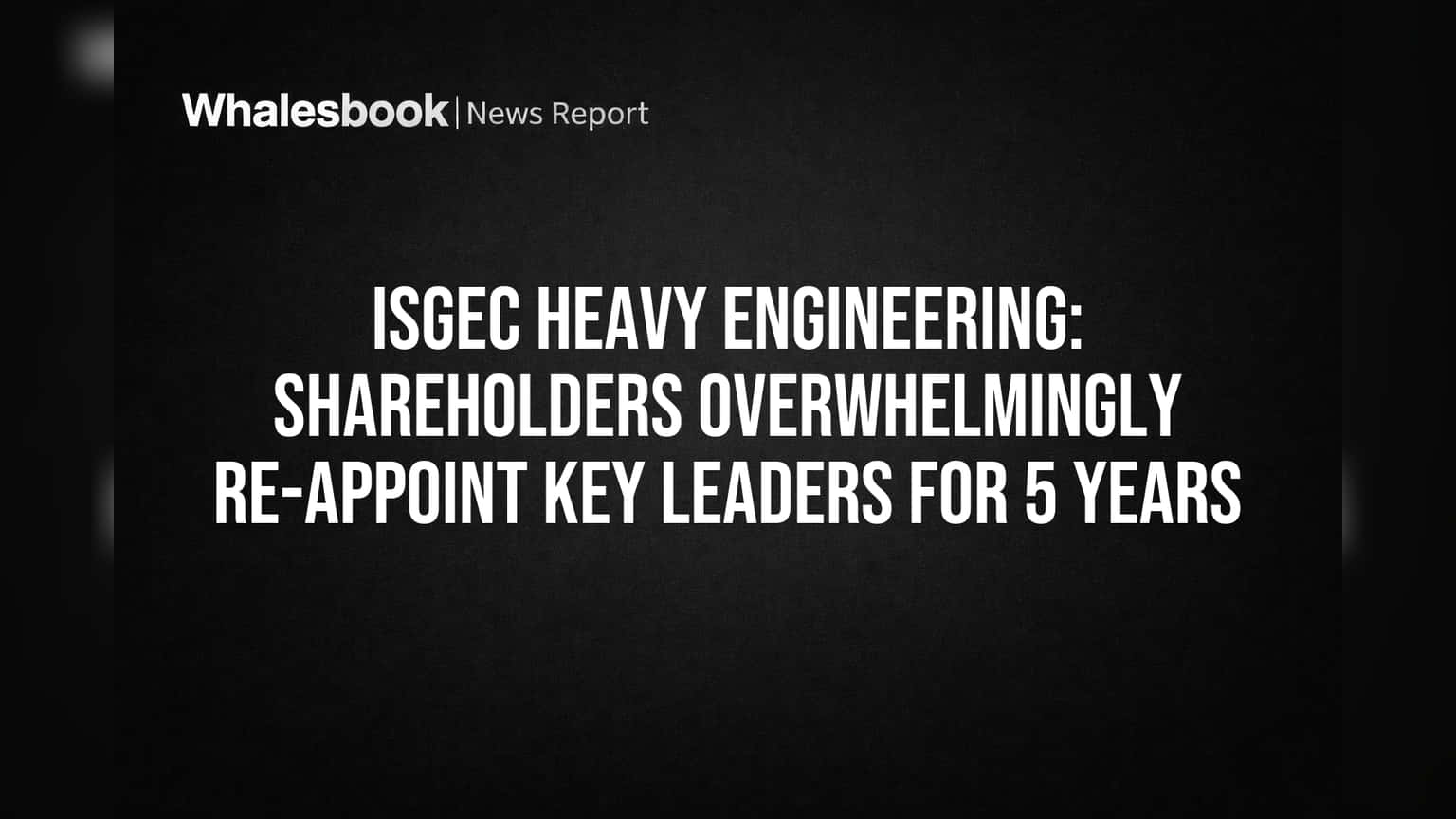 ISGEC Heavy Engineering: முக்கிய தலைவர்கள் 5 ஆண்டுகளுக்கு மறு நியமனம்! பங்குதாரர்கள் அதிரடி ஆதரவு