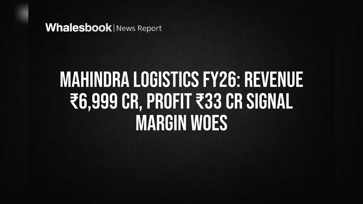 Mahindra Logistics Share Price: રોકાણકારો ધ્યાન આપે! FY26માં રેવન્યુ ₹6,999 Cr, પણ પ્રોફિટ ઘટ્યો ₹33 Cr, માર્જિન પર દબાણ?