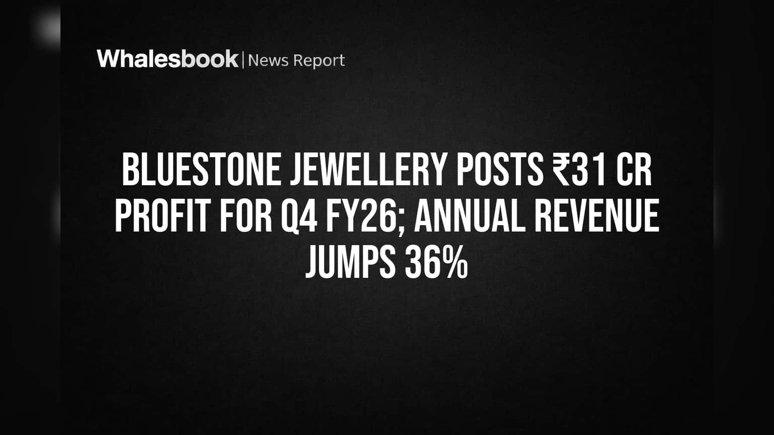 BlueStone Jewellery Posts ₹31 Cr Profit for Q4 FY26; Annual Revenue Jumps 36%