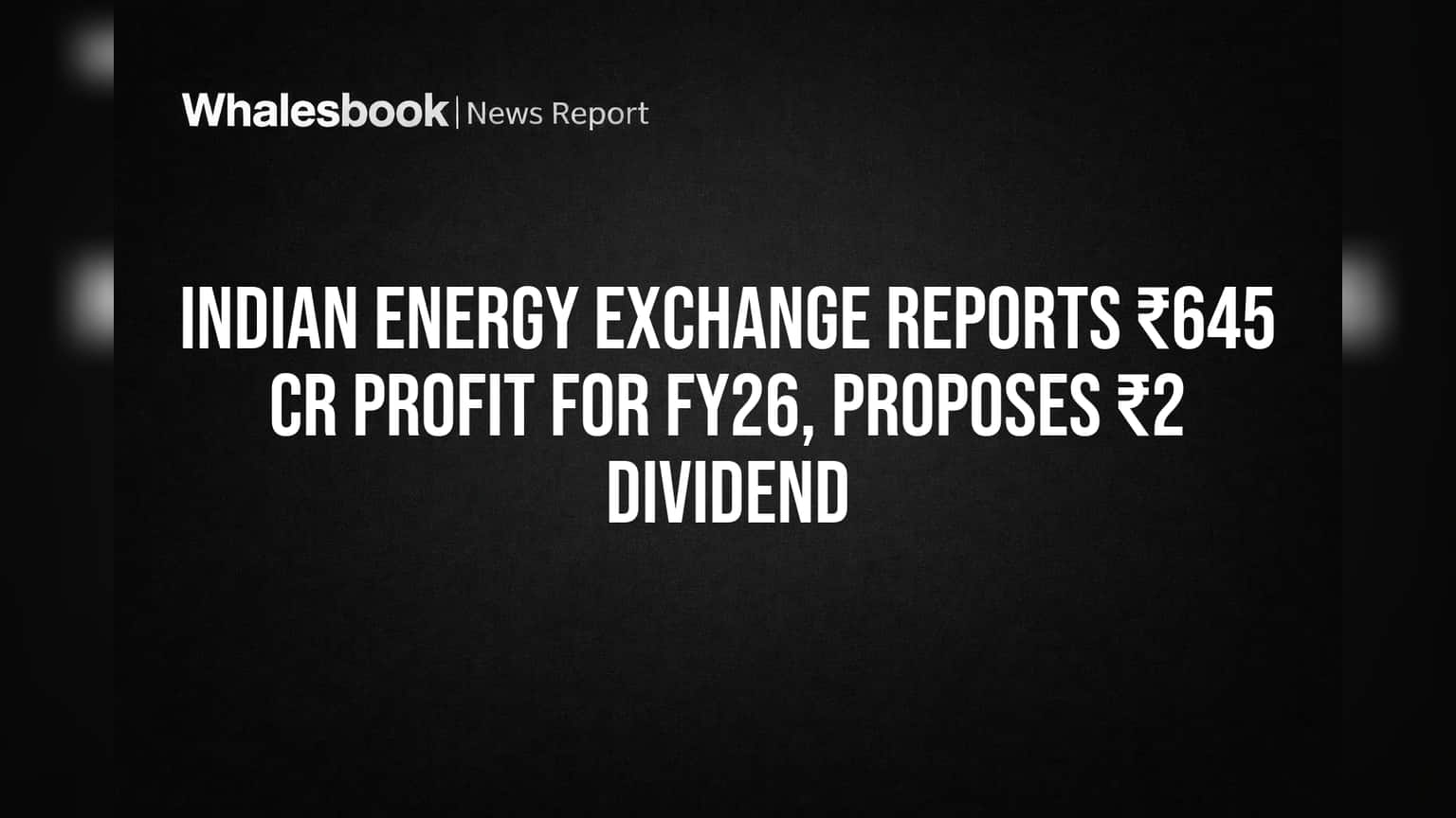 IEX चा दमदार परफॉर्मन्स! FY26 मध्ये ₹645 कोटींचा नफा, गुंतवणूकदारांना ₹2 चा डिव्हिडंड
