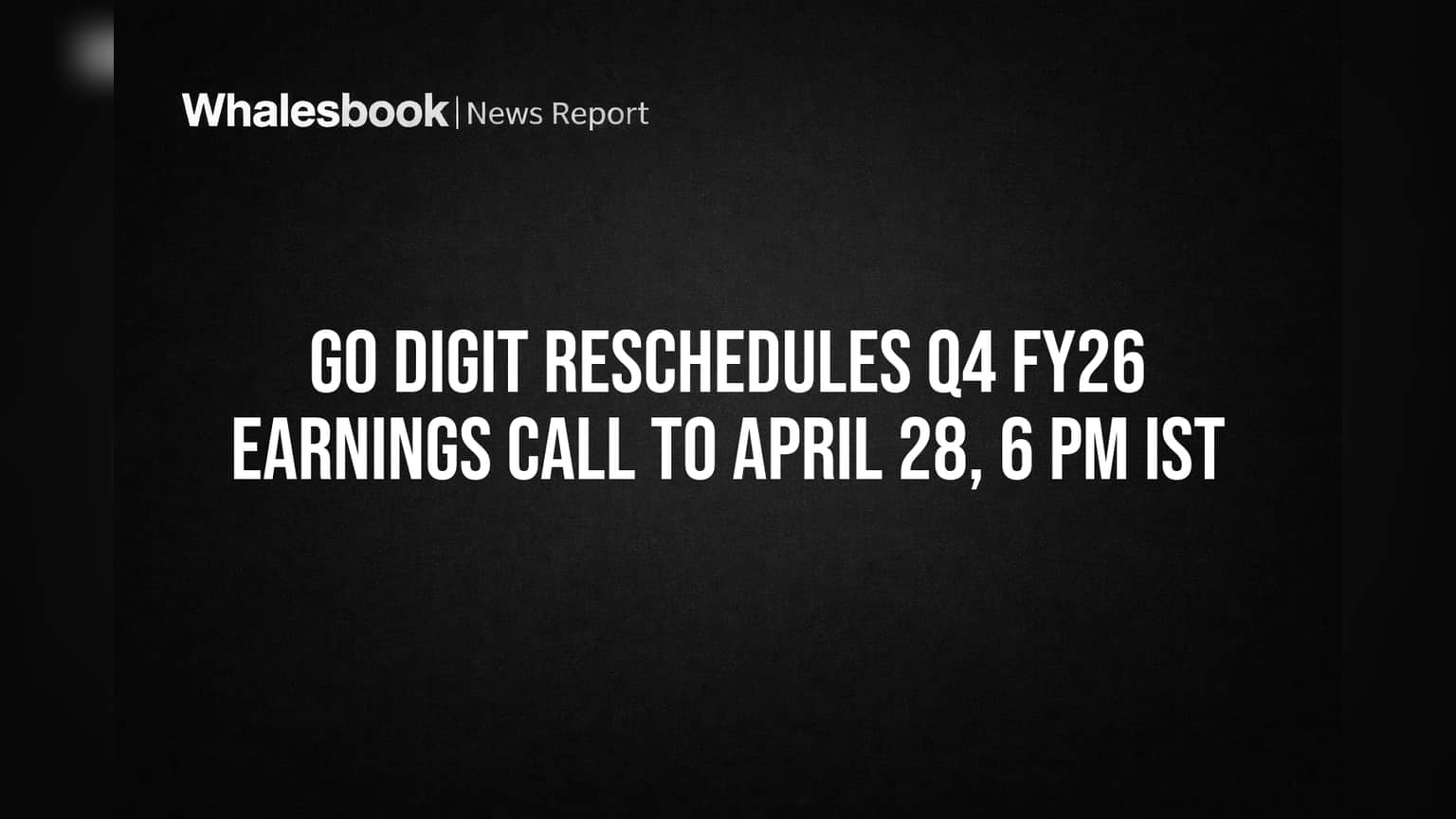 Go Digit Reschedules Q4 FY26 Earnings Call to April 28, 6 PM IST