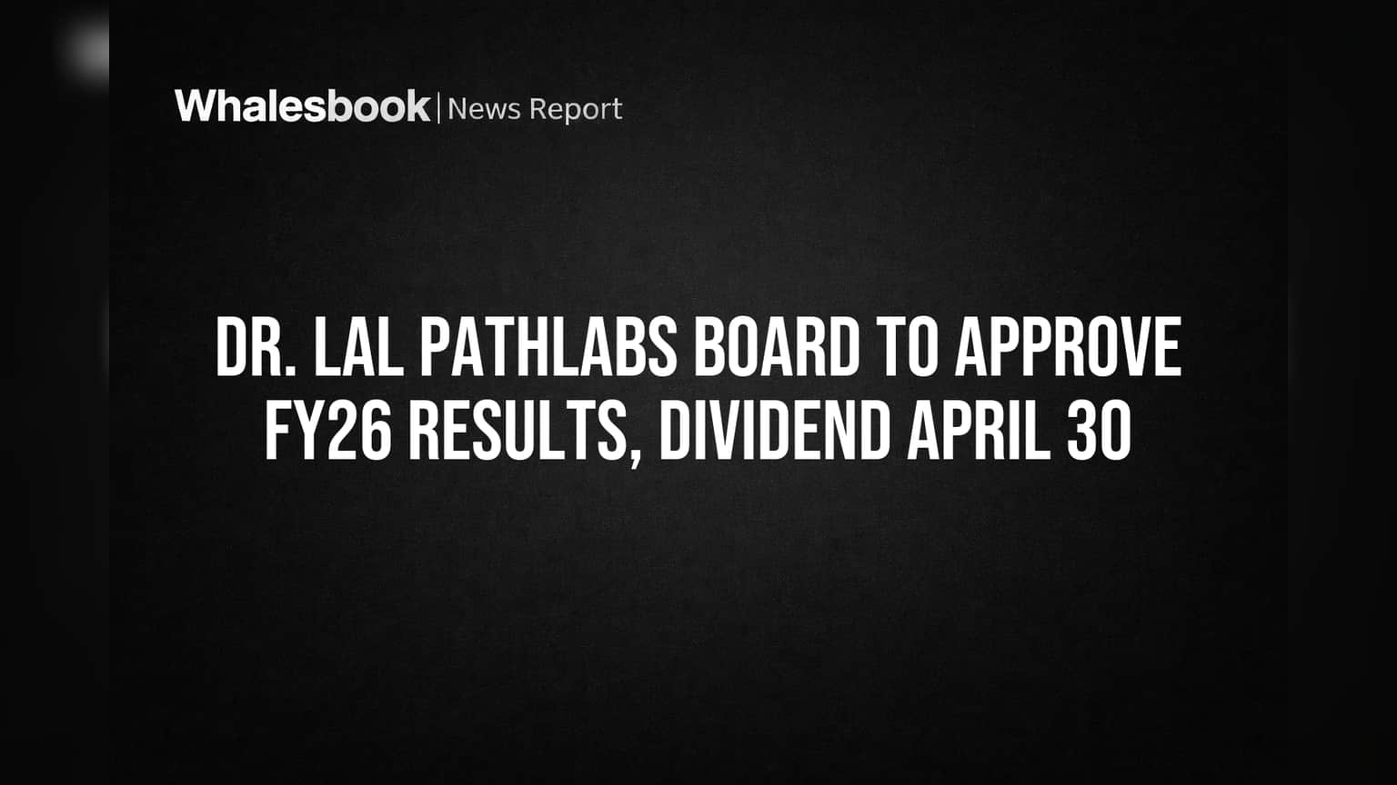 Dr. Lal PathLabs चे गुंतवणूकदार लक्ष ठेवा! FY26 निकाल आणि डिव्हिडंडसाठी 30 एप्रिलला बोर्ड मीटिंग