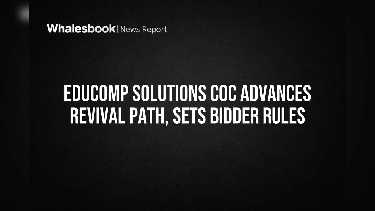 Educomp Solutions CoC Advances Revival Path, Sets Bidder Rules