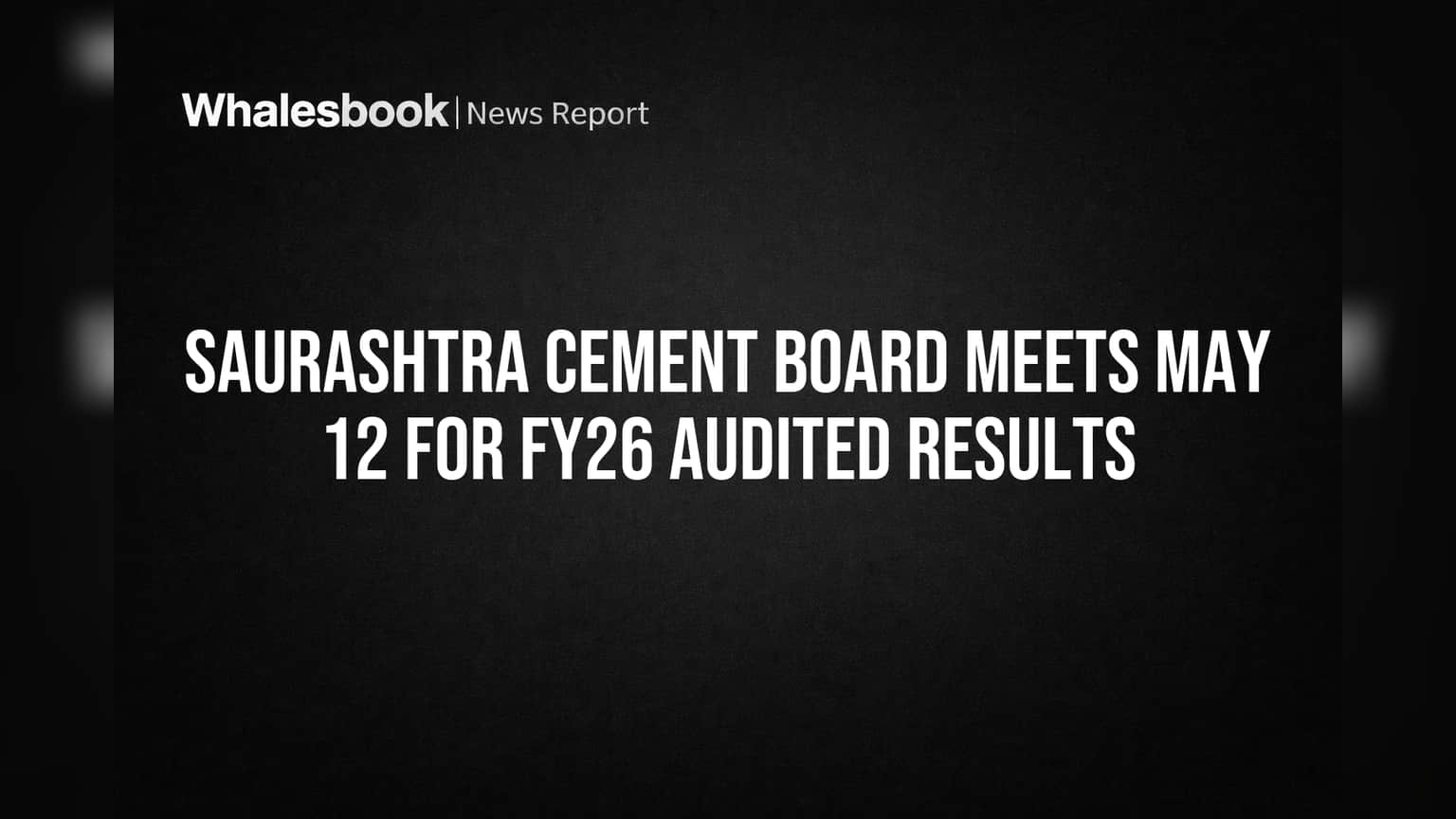 Saurashtra Cement: बोर्ड मीटिंगची तारीख जाहीर! FY26 चे ऑडीटेड निकाल येणार लवकरच