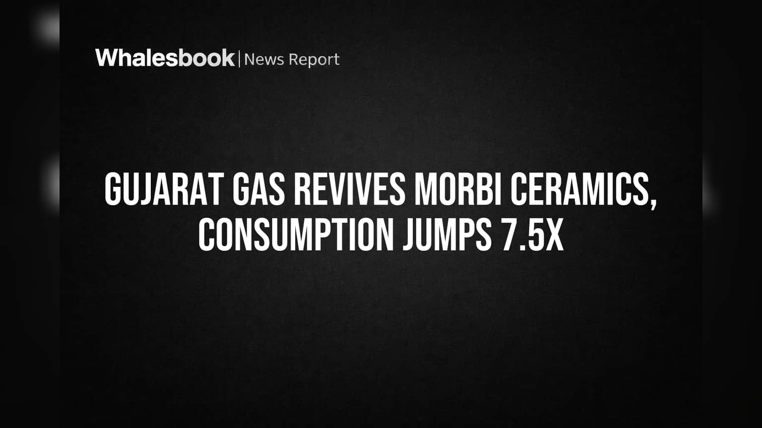 Gujarat Gas Revives Morbi Ceramics, Consumption Jumps 7.5x