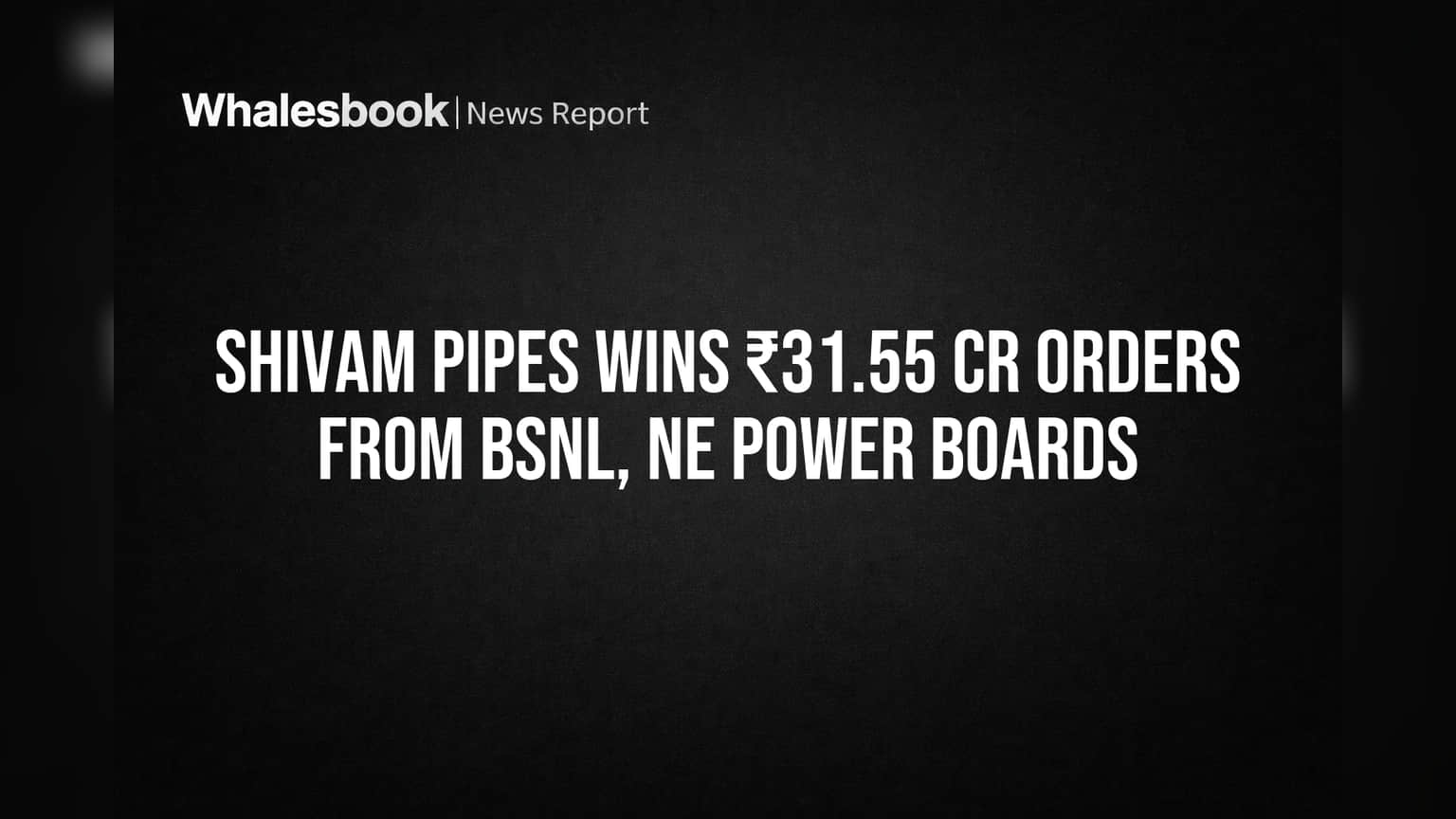 Shivam Pipes Wins ₹31.55 Cr Orders from BSNL, NE Power Boards