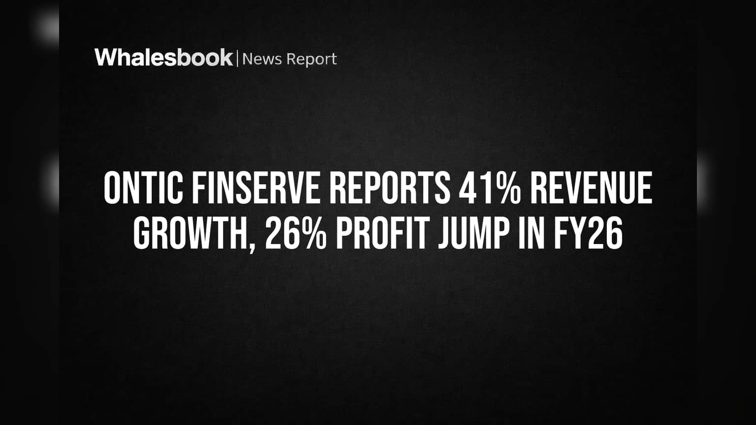 Ontic Finserve: FY26 मध्ये कंपनीची धाकड कमाई! महसूल **41%**, नफा **26%** वाढला