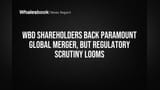 Warner Bros. Discovery, Paramount Global: షేర్ హోల్డర్ల ఆమోదం.. అయినా రెగ్యులేటరీల కఠిన పరీక్ష!