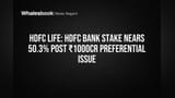 HDFC Bank stake in HDFC Life hits 50.27% via ₹1000cr share issue