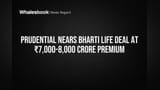 Prudential Nears Bharti Life Deal at ₹7,000-8,000 Crore Premium