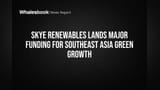 Skye Renewables Energy: સાઉથઈસ્ટ એશિયામાં ગ્રીન એનર્જીના વિસ્તરણ માટે મોટું ફંડિંગ મળ્યું!