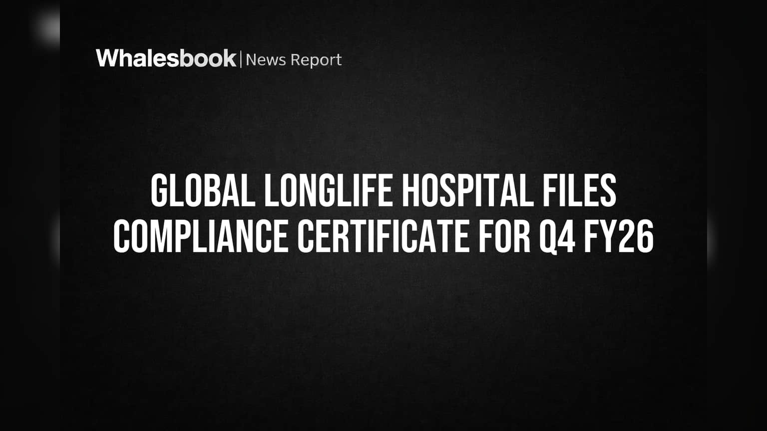 Global Longlife Hospital Compliance Filing Masks Deep Financial Woes