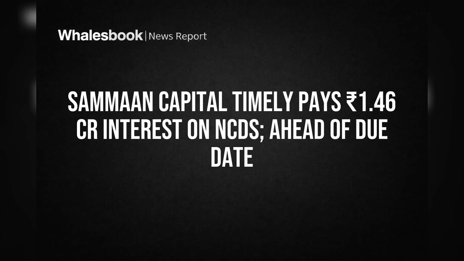 Sammaan Capital Share Price: கடன் திருப்பிச் செலுத்துவதில் ஒழுக்கம்! NCD வட்டிக்கு முன் பணம் செலுத்தி அசத்தல்!