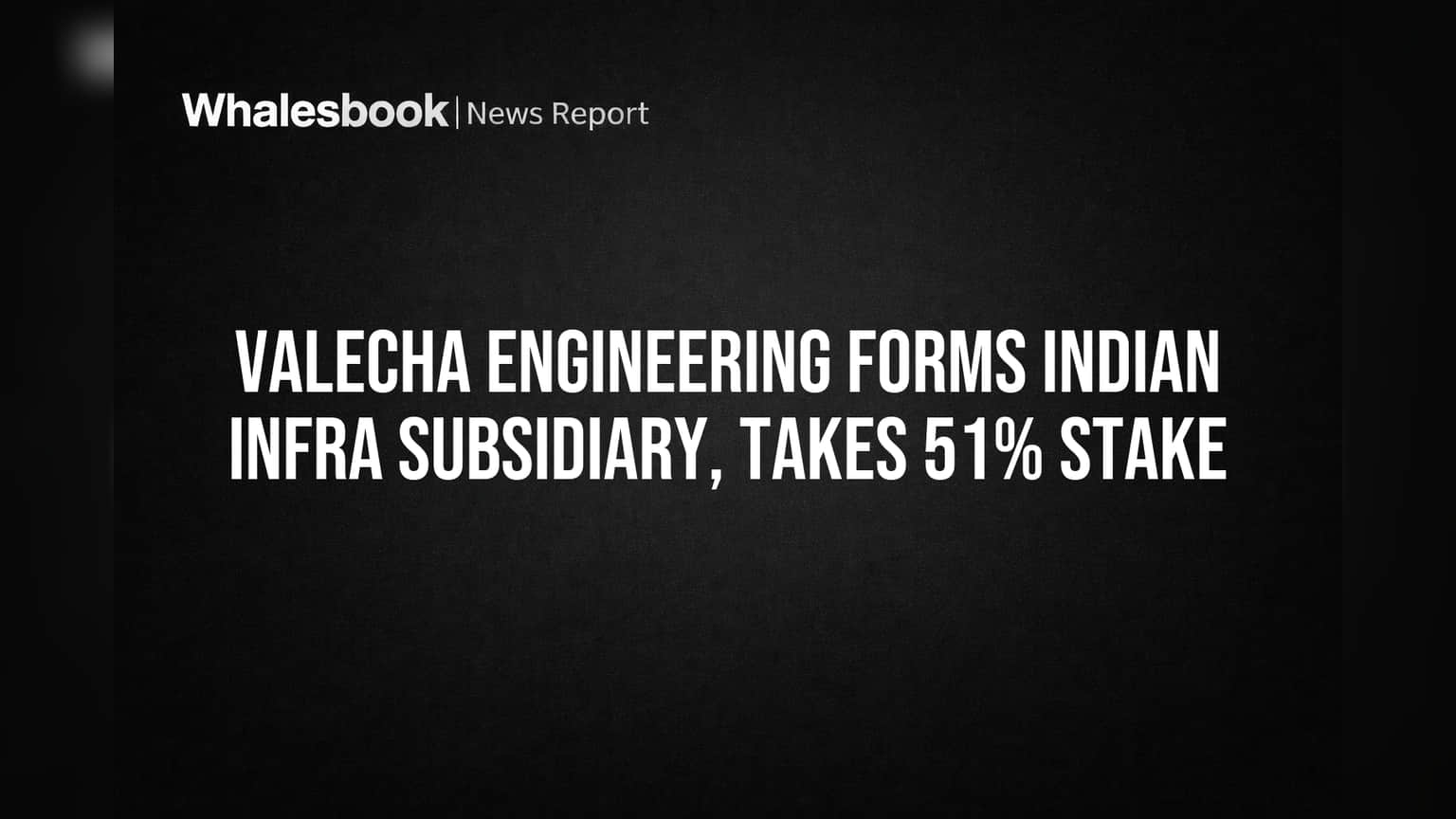 Valecha Engineering: इंफ्रास्ट्रक्चर में बड़ा दांव! नई कंपनी बनाकर शेयर **51%** हिस्सेदारी ली