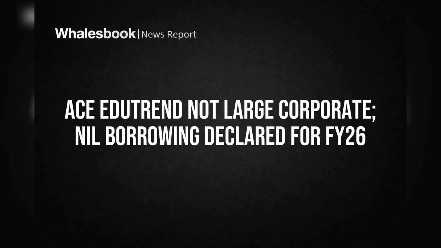 ACE Edutrend Avoids Large Corporate Label with Zero Debt