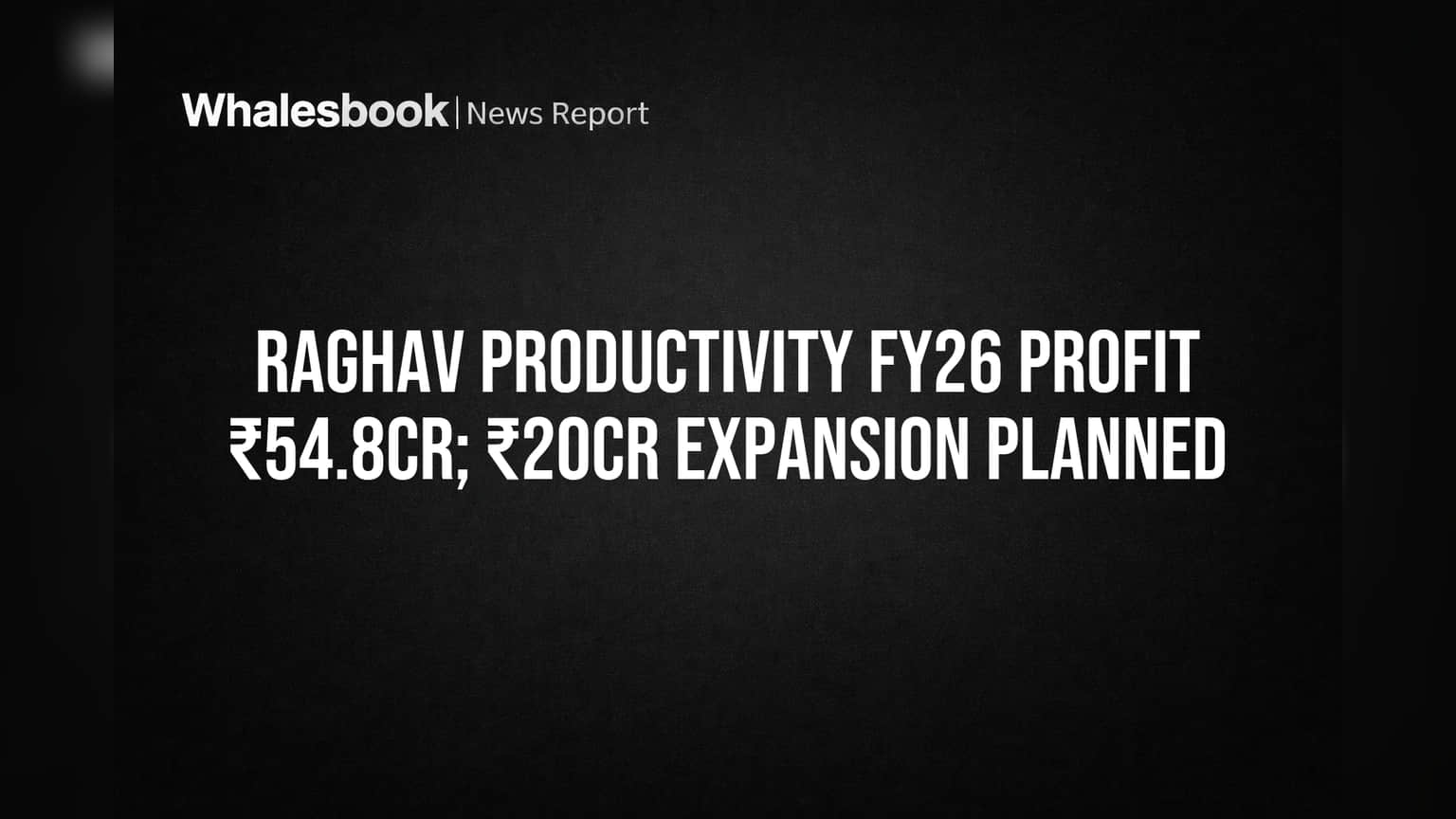 Raghav Productivity Share Price: FY26-ல் ₹54.8 கோடி லாபம், ₹20 கோடி விரிவாக்க திட்டம் அறிவிப்பு!