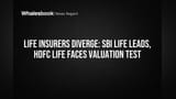 SBI Life Leads, HDFC Life Faces Valuation Test: India Insurers Diverge