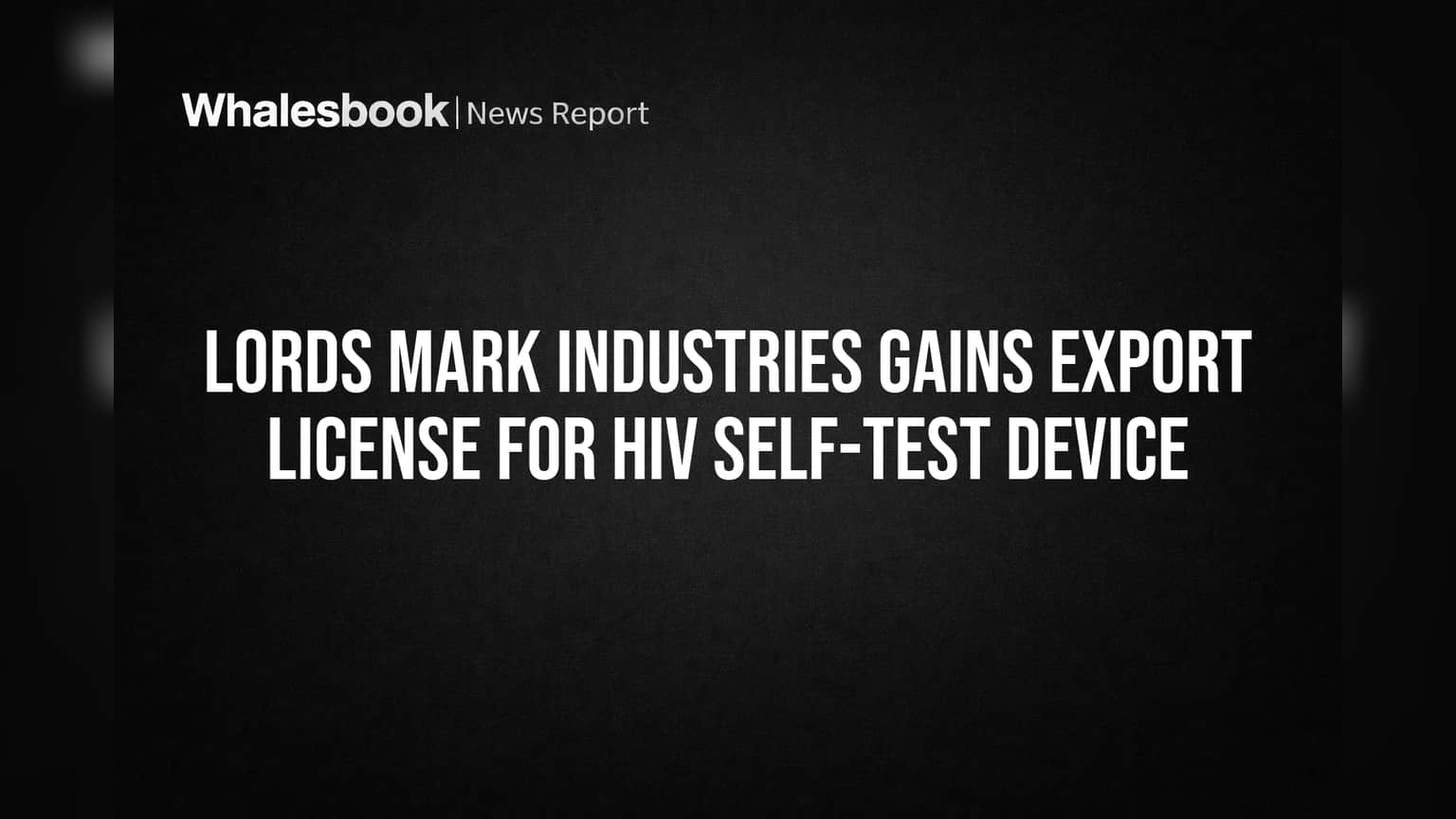 Lords Mark Industries Gains Export License for HIV Self-Test Device