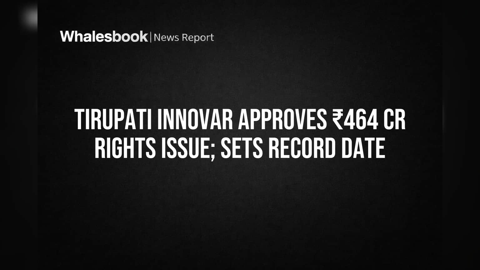 Tirupati Innovar Approves ₹464 Crore Rights Issue; Sets Record Date