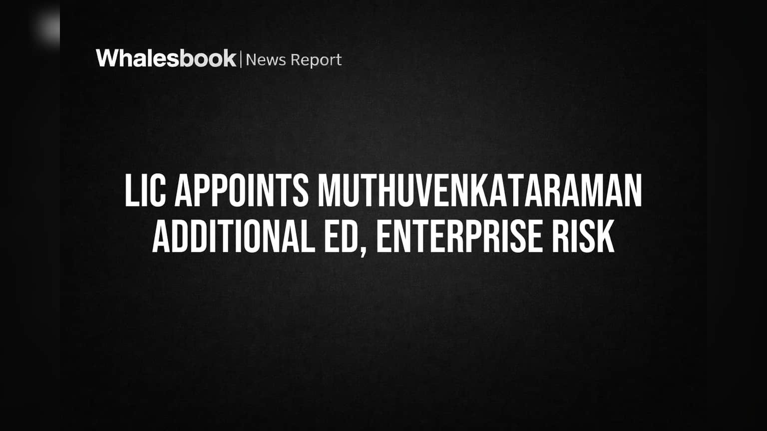 LIC Appoints Muthuvenkataraman Additional ED, Enterprise Risk