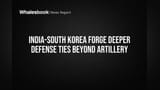 India, S. Korea Deepen Defense Ties: Seoul Offers Ships, Missiles