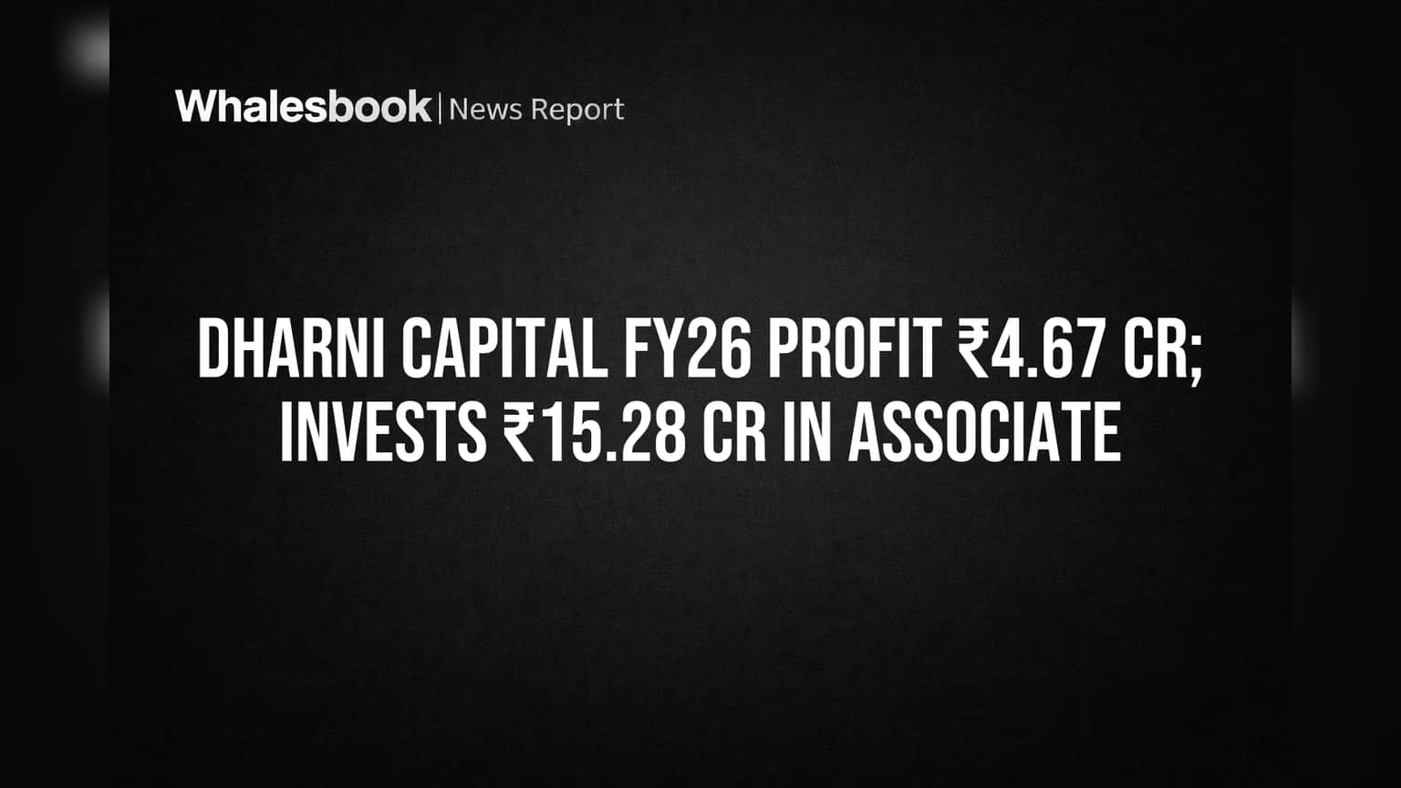 Dharni Capital FY26 Profit ₹4.67 Cr; ₹15.28 Cr Investment