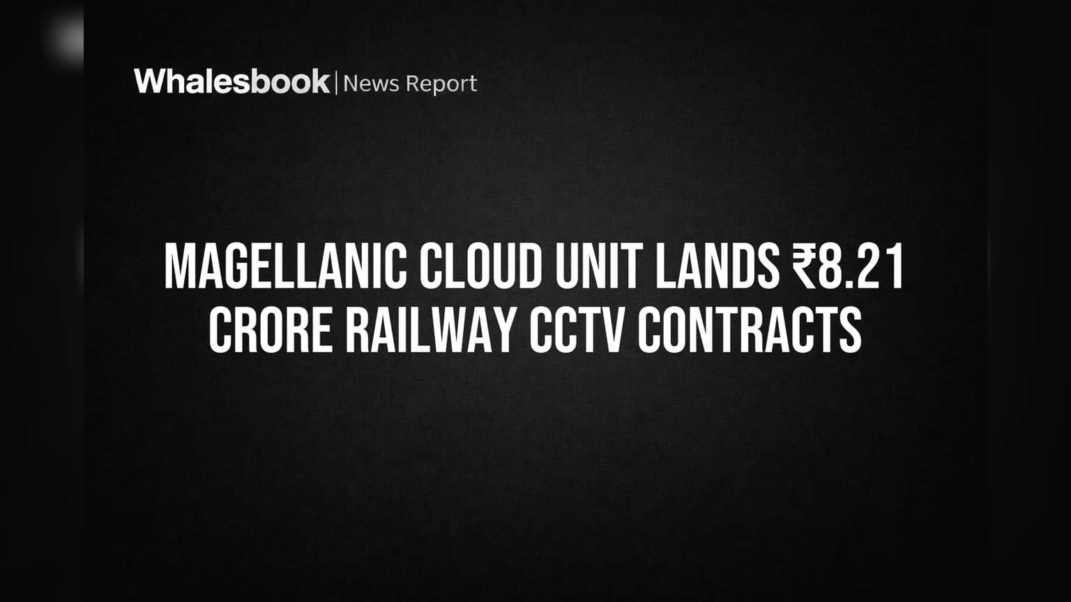Magellanic Cloud Unit Lands ₹8.21 Crore Railway CCTV Contracts