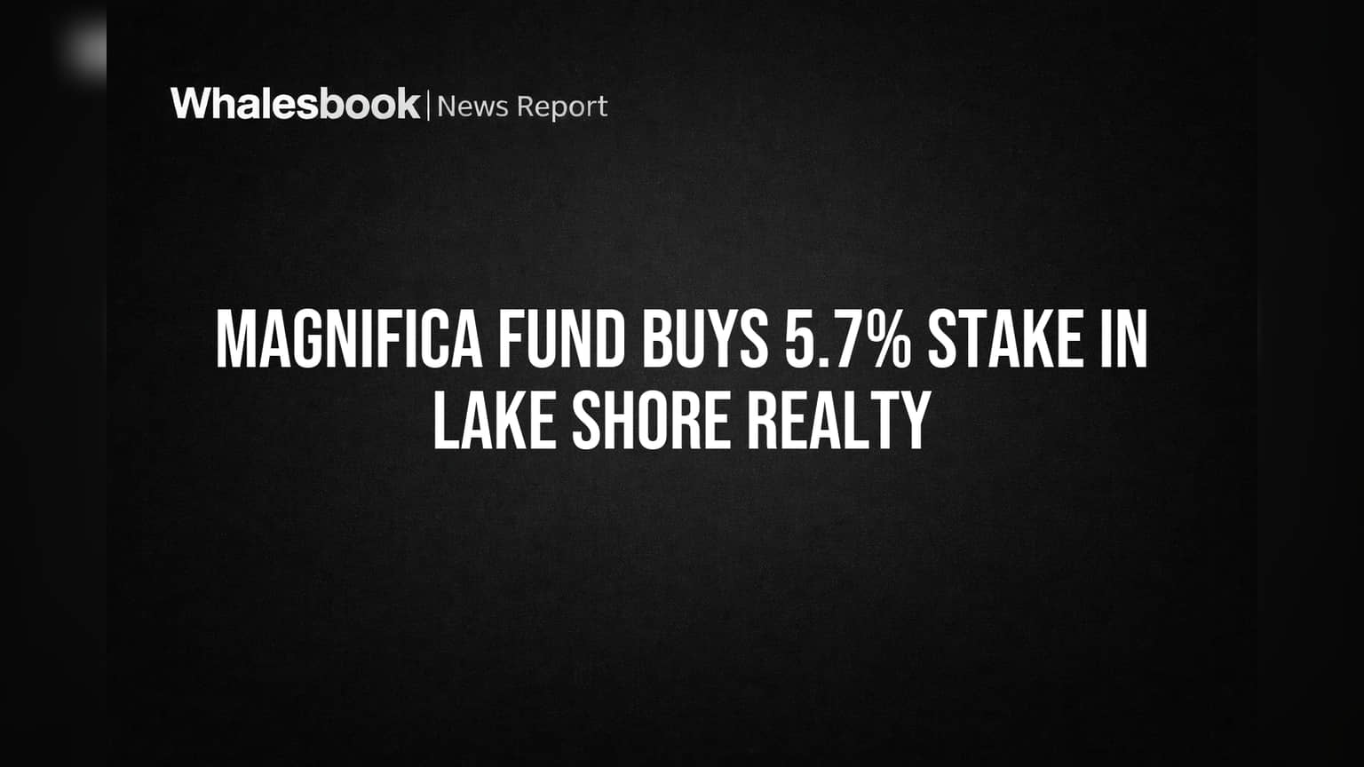 Magnifica Fund Buys 5.7% Stake in Lake Shore Realty