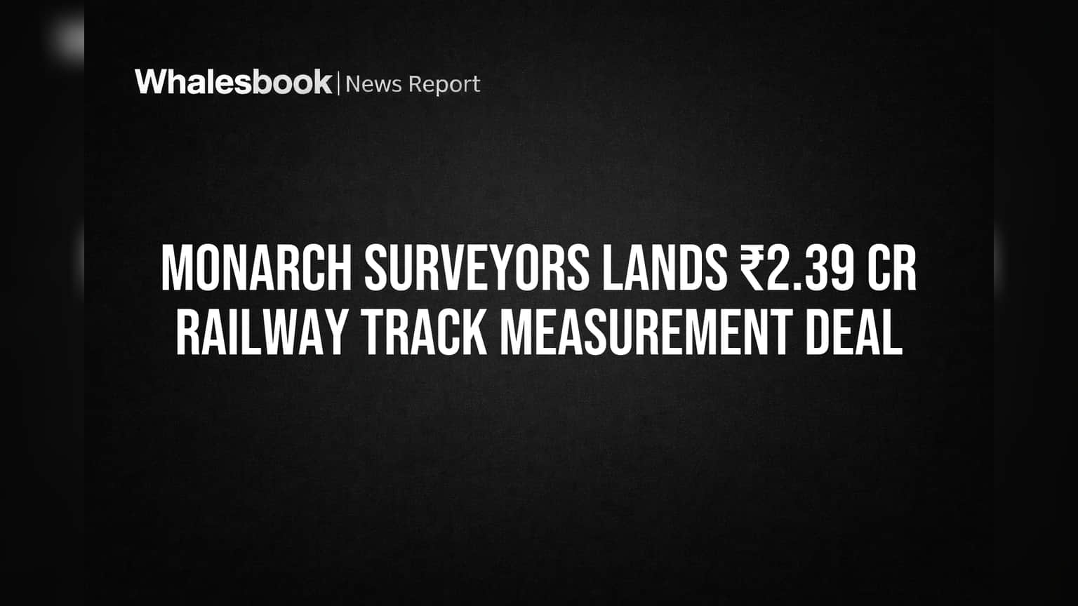 Monarch Surveyors-க்கு ரயில்வே வேலை! ₹2.39 கோடி ஒப்பந்தம், Share-ல் ஏற்றம் வருமா?