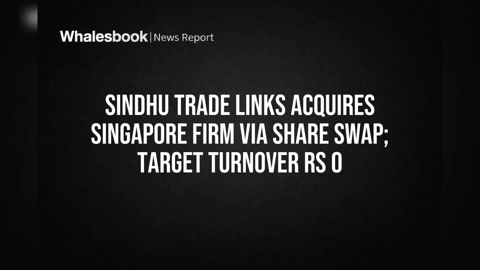 Sindhu Trade Links Share Swap: परदेशात विस्तारणार कंपनी! सिंगापूरच्या फर्ममध्ये भागीदारीसाठी मोठी योजना