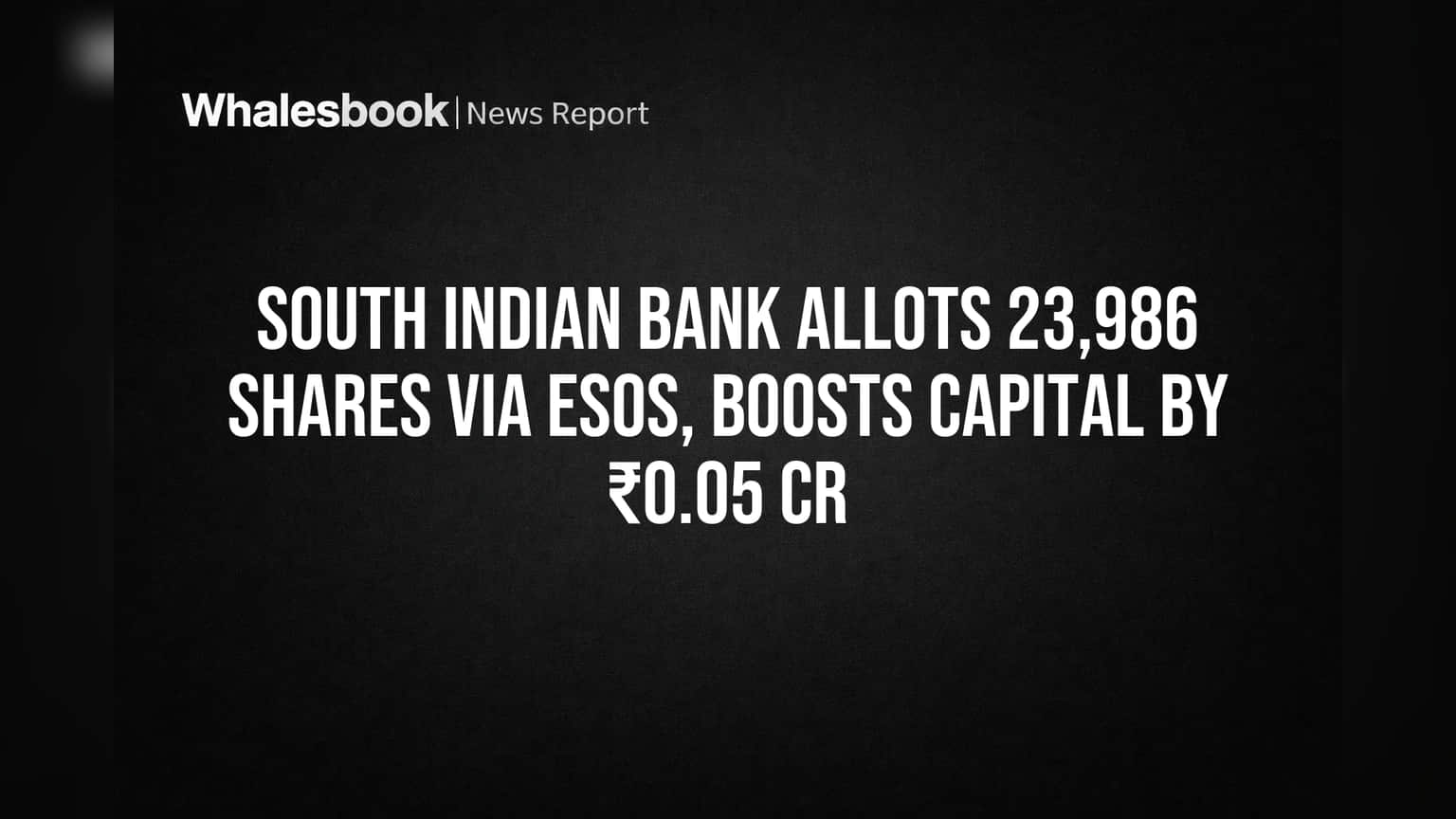 South Indian Bank Adds ₹5 Lakh Capital by Allotting ESOS Shares